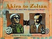 Akira to Zoltan: Twenty-Six Men Who Changed the World (Hardcover)