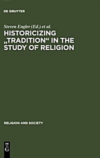 Historicizing Tradition in the Study of Religion (Hardcover, Reprint 2011)
