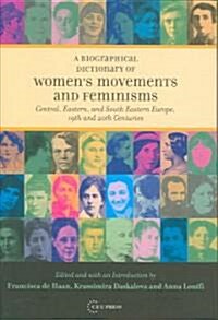 A Biographical Dictionary of Womens Movements and Feminisms: Central, Eastern, and South Eastern Europe, 19th and 20th Centuries (Hardcover)