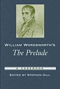 William Wordsworths the Prelude: A Casebook (Paperback)