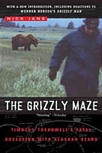 The Grizzly Maze: Timothy Treadwells Fatal Obsession with Alaskan Bears (Paperback)