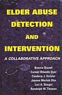 Elder Abuse Detection and Intervention: A Collaborative Approach (Hardcover)