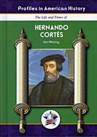 The Life and Times of Hernando Cortes (Library Binding)
