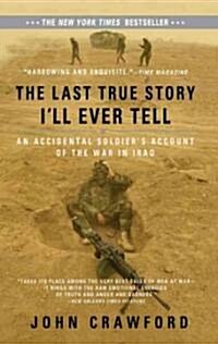 The Last True Story Ill Ever Tell: An Accidental Soldiers Account of the War in Iraq (Paperback)