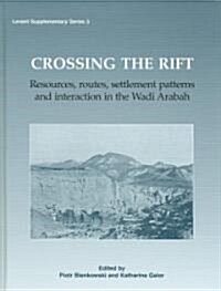 Crossing the Rift : Resources, Settlements Patterns and Interaction in the Wadi Arabah (Hardcover)