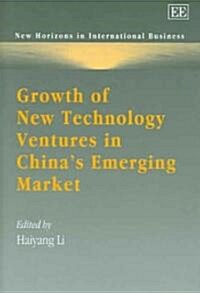 Growth of New Technology Ventures in Chinas Emerging Market (Hardcover)
