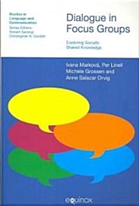 Dialogue in Focus Groups : Exploring Socially Shared Knowledge (Paperback)