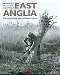 Traditional Crafts and Industries in East Anglia : The Photographic Legacy of Hallam Ashley (Paperback)