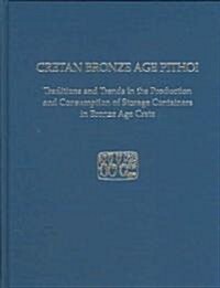 Cretan Bronze Age Pithoi: Traditions and Trends in the Production and Consumption of Storage Containers in Bronze Age Crete                            (Hardcover)