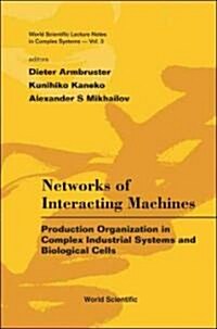 Networks of Interacting Machines: Production Organization in Complex Industrial Systems and Biological Cells (Hardcover)