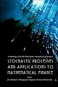 Stochastic Processes and Applications to Mathematical Finance - Proceedings of the 5th Ritsumeikan International Symposium (Hardcover)