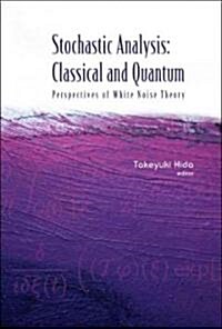 Stochastic Analysis: Classical and Quantum: Perspectives of White Noise Theory (Hardcover)