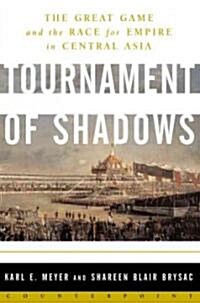 Tournament of Shadows: The Great Game and the Race for Empire in Central Asia (Paperback)