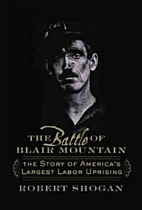 The Battle of Blair Mountain: The Story of Americas Largest Labor Uprising (Paperback)