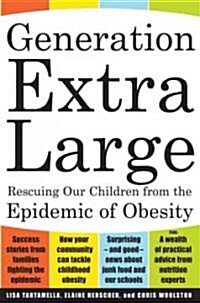 Generation Extra Large: Rescuing Our Children from the Epidemic of Obesity (Paperback)