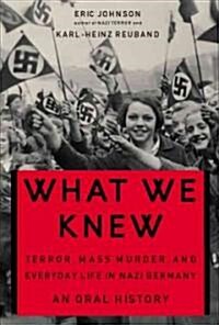 What We Knew: Terror, Mass Murder, and Everyday Life in Nazi Germany (Paperback)