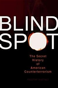 Blind Spot: The Secret History of American Counterterrorism (Paperback)