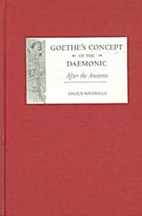 Goethes Concept of the Daemonic: After the Ancients (Hardcover)