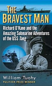 The Bravest Man: Richard OKane and the Amazing Submarine Adventures of the USS Tang (Mass Market Paperback)
