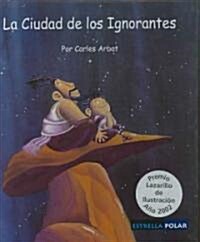 La Ciudad De Los Ignorantes/ The City of Ignorants (Hardcover)