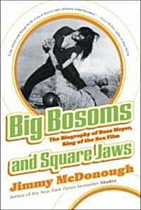 Big Bosoms and Square Jaws: The Biography of Russ Meyer, King of the Sex Film (Paperback)