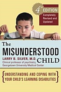 The Misunderstood Child: Understanding and Coping with Your Childs Learning Disabilities (Paperback, 4)
