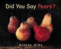 Did You Say Pears? (Hardcover)