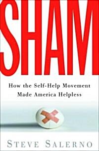 Sham: How the Self-Help Movement Made America Helpless (Paperback)