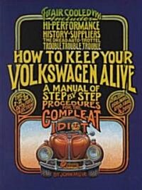 How to Keep Your Volkswagen Alive: A Manual of Step-By-Step Procedures for the Compleat Idiot (Paperback, 19)