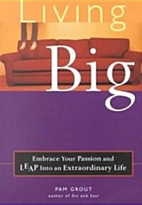 Living Big: Embrace Your Passion and Leap Into an Extraordinary Life (Paperback)