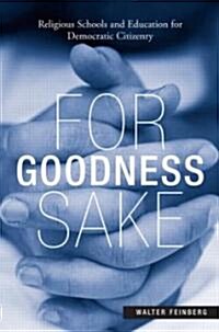 For Goodness Sake : Religious Schools and Education for Democratic Citizenry (Paperback)