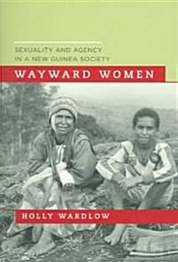 Wayward Women: Sexuality and Agency in a New Guinea Society (Paperback)
