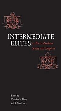 Intermediate Elites in Pre-columbian States And Empires (Hardcover)