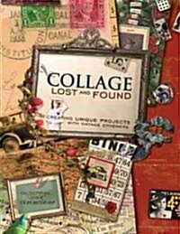 Collage Lost and Found: Creating Unique Projects with Vintage Ephemera (Paperback)