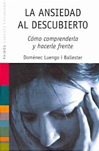 La Ansiedad al Descubierto / Anxiety Uncovered (Paperback)