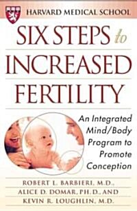 Six Steps to Increased Fertility: An Integrated Medical and Mind/Body Program to Promote Conception (Paperback)