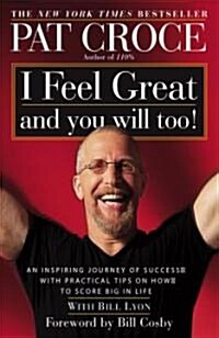 I Feel Great and You Will Too!: An Inspiring Journey of Success with Practical Tips on How to Score Big in Life (Paperback)