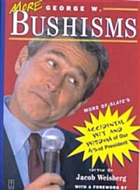 More George W. Bushisms: More of Slates Accidental Wit and Wisdom of Our Forty-Third President (Paperback)