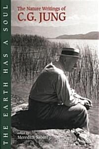 The Earth Has a Soul: C.G. Jung on Nature, Technology and Modern Life (Paperback)