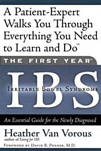 The First Year: Ibs (Irritable Bowel Syndrome): An Essential Guide for the Newly Diagnosed (Paperback)
