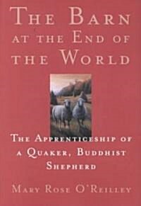 The Barn at the End of the World: The Apprenticeship of a Quaker, Buddhist Shepherd (Paperback)
