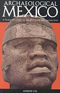 Archaeological Mexico: A Travelers Guide to Ancient Cities and Sacred Sites (Paperback, 2)