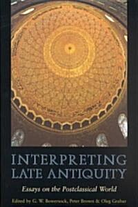 Interpreting Late Antiquity: Essays on the Postclassical World (Paperback)