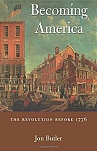 Becoming America: The Revolution Before 1776 (Paperback)