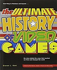 The Ultimate History of Video Games, Volume 1: From Pong to Pokemon and Beyond . . . the Story Behind the Craze That Touched Our Lives and Changed the (Paperback)