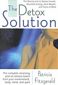 The Detox Solution: The Missing Link to Radiant Health, Abundant Energy, Ideal Weight, and Peace of Mind (Paperback)