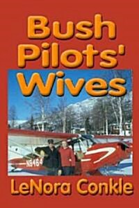 Bush Pilots Wives: Dedicated to the bush pilots wives (Paperback)