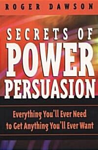 Secrets of Power Persuasion: Everything Youll Ever Need to Get Anything Youll Ever Want (Paperback, 2)