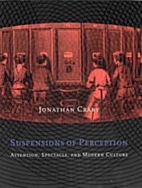 Suspensions of Perception: Attention, Spectacle, and Modern Culture (Paperback)