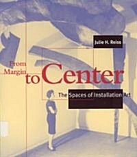 From Margin to Center: The Spaces of Installation Art (Paperback)